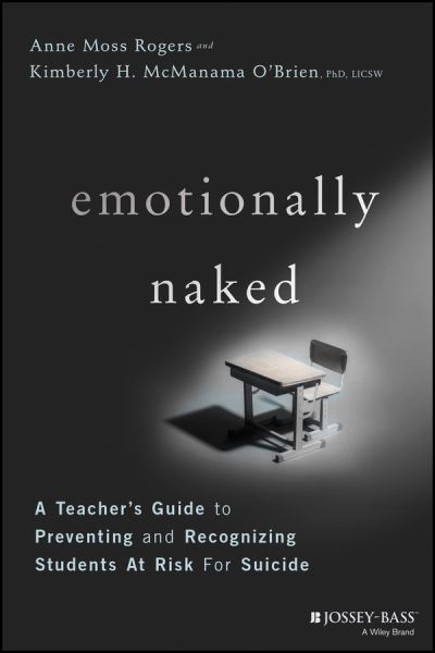 Cover for Anne Moss Rogers · Emotionally Naked: A Teacher's Guide to Preventing Suicide and Recognizing Students at Risk (Paperback Book) (2021)