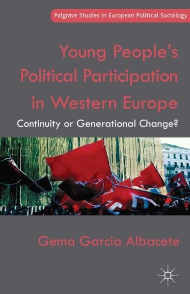 Cover for Gema Garcia Albacete · Young People's Political Participation in Western Europe: Continuity or Generational Change? - Palgrave Studies in European Political Sociology (Gebundenes Buch) (2014)