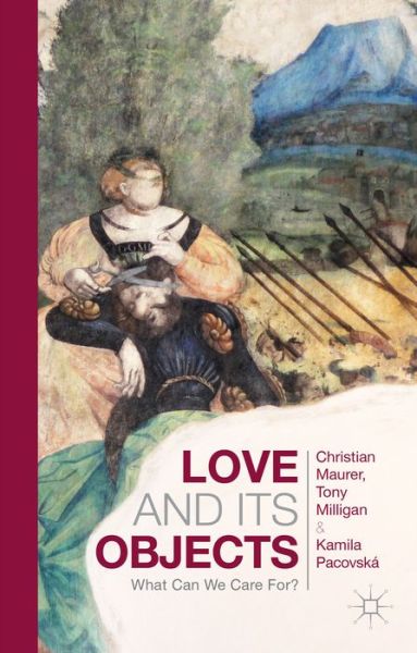 Cover for Christian Maurer · Love and Its Objects: What Can We Care For? (Gebundenes Buch) (2014)