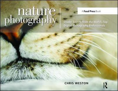 Cover for Chris Weston · Nature Photography: Insider Secrets from the World’s Top Digital Photography Professionals (Hardcover Book) (2018)