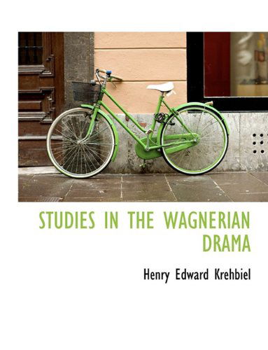 Cover for Henry Edward Krehbiel · Studies in the Wagnerian Drama (Hardcover Book) (2010)