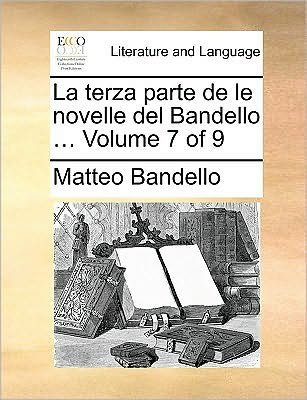 Cover for Matteo Bandello · La Terza Parte De Le Novelle Del Bandello ... Volume 7 of 9 (Paperback Book) (2010)