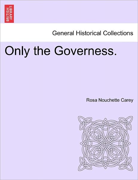 Cover for Rosa Carey · Only the Governess. (Paperback Book) (2011)