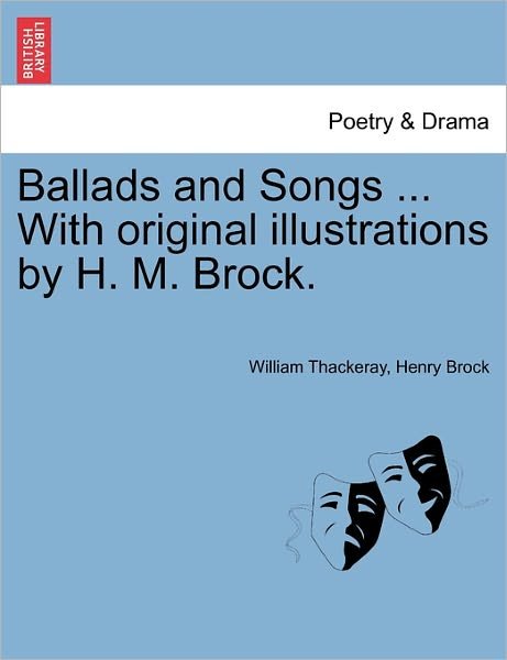 Cover for William Makepeace Thackeray · Ballads and Songs ... with Original Illustrations by H. M. Brock. (Pocketbok) (2011)