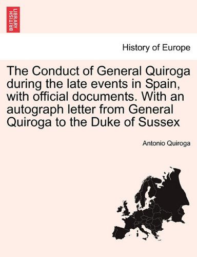 Cover for Antonio Quiroga · The Conduct of General Quiroga During the Late Events in Spain, with Official Documents. with an Autograph Letter from General Quiroga to the Duke of Sussex (Paperback Book) (2011)