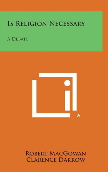 Cover for Robert Macgowan · Is Religion Necessary: a Debate (Hardcover Book) (2013)