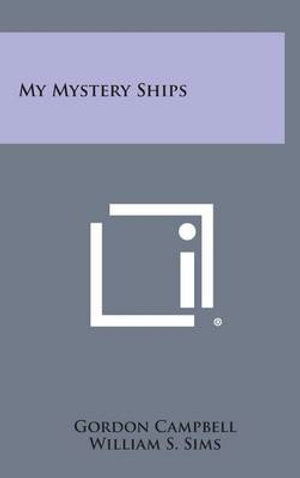 Cover for Gordon Campbell · My Mystery Ships (Hardcover Book) (2013)