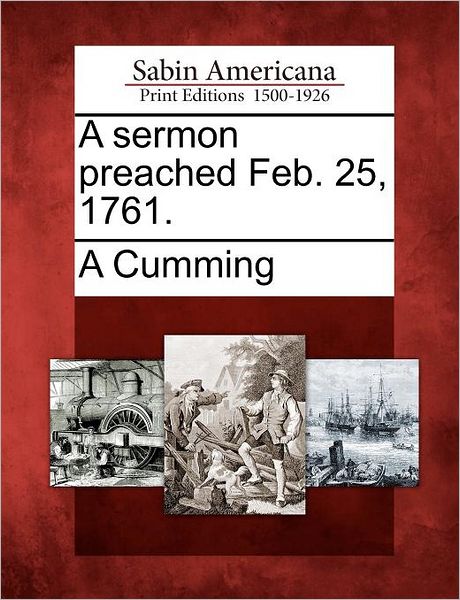 Cover for A Cumming · A Sermon Preached Feb. 25, 1761. (Paperback Book) (2012)