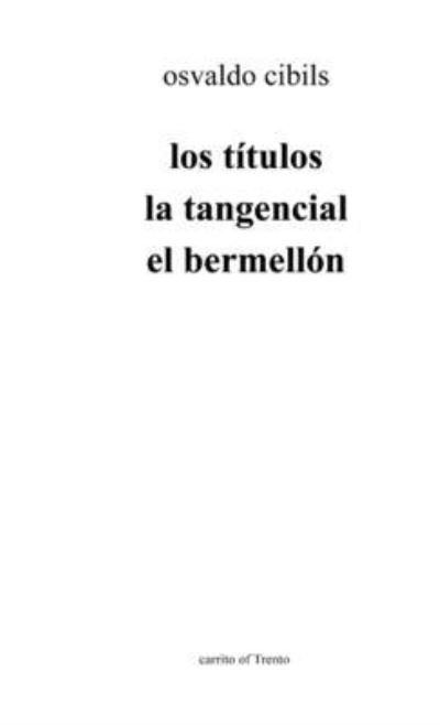 Cover for Osvaldo Cibils · Los Títulos la Tangencial el Bermellón (Book) (2017)