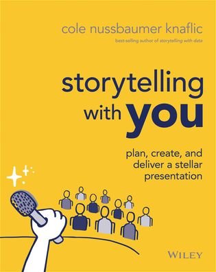 Cover for Cole Nussbaumer Knaflic · Storytelling with You: Plan, Create, and Deliver a Stellar Presentation (Paperback Book) (2022)