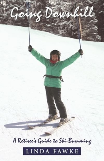 Cover for Linda Fawke · Going Downhill: A Retiree's Guide to Ski-Bumming (Paperback Book) (2023)