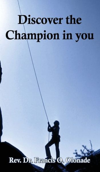 Discover the Champion in You - Francis O. Olonade - Książki - Elm Hill - 9781400326303 - 22 października 2019