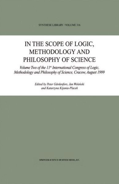 Cover for Peter Gardenfors · In the Scope of Logic, Methodology and Philosophy of Science: Volume Two of the 11th International Congress of Logic, Methodology and Philosophy of Science, Cracow, August 1999 - Synthese Library (Hardcover Book) [2002 edition] (2002)