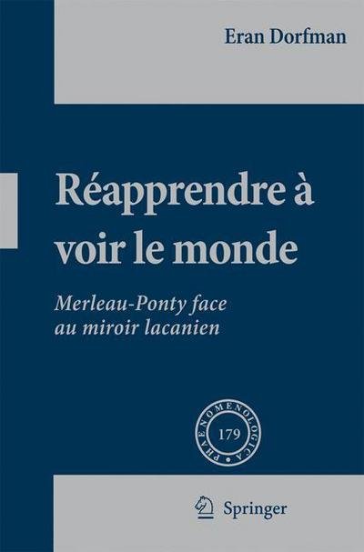 Cover for Eran Dorfman · Reapprendre a Voir Le Monde: Merleau-Ponty Face Au Miroir Lacanien (Bog) [2007 edition] (2007)