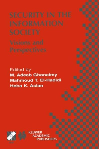 Cover for M Adeeb Ghonaimy · Security in the Information Society: Visions and Perspectives - Ifip Advances in Information and Communication Technology (Hardcover Book) (2002)