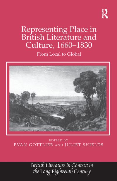 Cover for Evan Gottlieb · Representing Place in British Literature and Culture, 1660-1830: From Local to Global (Hardcover Book) [New edition] (2013)