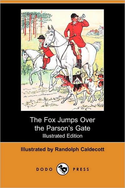 Cover for Randolph Caldecott · The Fox Jumps over the Parsonas Gate (Illustrated Edition) (Dodo Press) (Taschenbuch) [Illustrated edition] (2008)