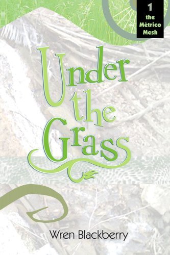 Cover for Wren Blackberry · Under the Grass - Book 1, the Metrico Mesh (Paperback Book) (2005)