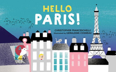 Hello, Paris! - Christopher Franceschelli - Books - Abrams - 9781419728303 - May 1, 2018