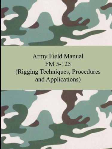 Army Field Manual Fm 5-125 (Rigging Techniques, Procedures and Applications) - The United States Army - Livros - Digireads.com - 9781420928303 - 2007