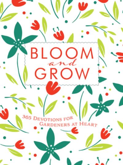 Cover for Laurie V Soileau · Bloom and Grow: 365 Devotions for Gardeners at Heart (Paperback Book) (2024)