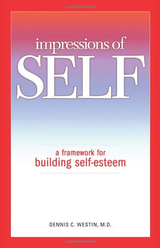 Impressions of Self: a Framework for Building Self-esteem - M.d. Dennis C. Westin - Books - Trafford - 9781426968303 - November 16, 2011
