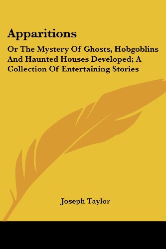 Cover for Joseph Taylor · Apparitions: or the Mystery of Ghosts, Hobgoblins and Haunted Houses Developed; a Collection of Entertaining Stories (Paperback Book) (2007)