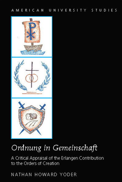 Cover for Nathan Howard Yoder · &quot;Ordnung in Gemeinschaft&quot;: A Critical Appraisal of the Erlangen Contribution to the Orders of Creation - American University Studies (Hardcover Book) [New edition] (2016)