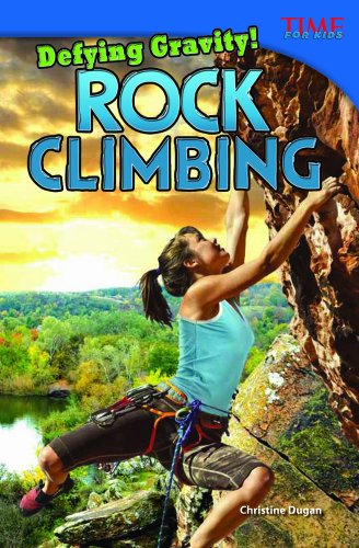 Defying Gravity! Rock Climbing (Time for Kids Nonfiction Readers: Level 4.4) - Christine Dugan - Böcker - Teacher Created Materials - 9781433348303 - 1 juli 2012