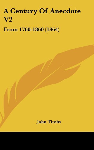 Cover for John Timbs · A Century of Anecdote V2: from 1760-1860 (1864) (Hardcover Book) (2008)