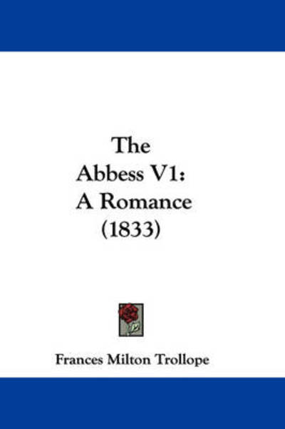 Cover for Frances Milton Trollope · The Abbess V1: a Romance (1833) (Paperback Book) (2008)