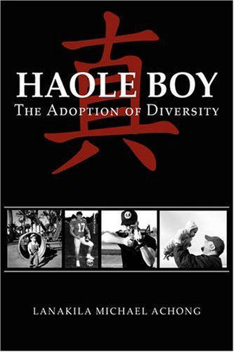 Haole Boy: the Adoption of Diversity - Lanakila Achong - Books - iUniverse - 9781440108303 - November 25, 2008