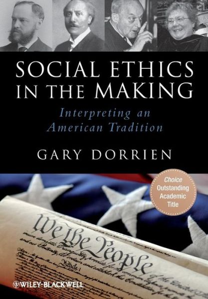 Cover for Dorrien, Gary (Union Theological Seminary, USA) · Social Ethics in the Making: Interpreting an American Tradition (Paperback Book) (2010)