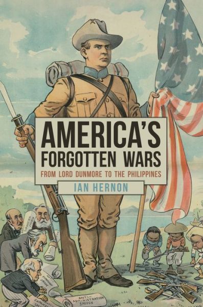 Cover for Ian Hernon · America's Forgotten Wars: From Lord Dunmore to the Philippines (Hardcover Book) (2021)