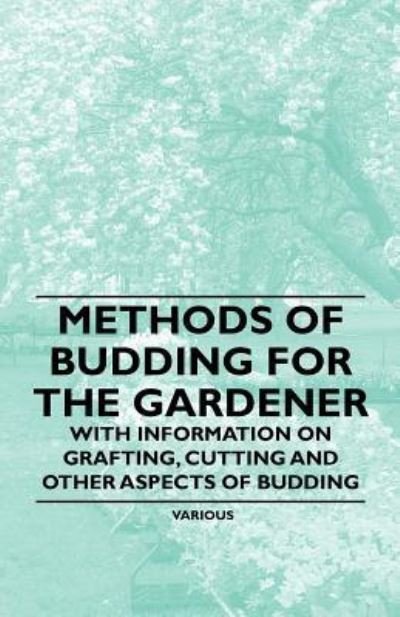 Cover for Methods of Budding for the Gardener - with Information on Grafting, Cutting and Other Aspects of Budding (Paperback Book) (2011)