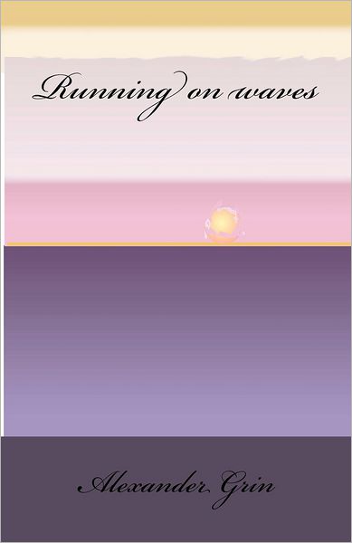 Running on Waves - Alexander Grin - Książki - CreateSpace Independent Publishing Platf - 9781451519303 - 4 marca 2010