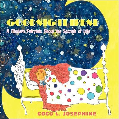 Cover for Coco L. Josephine · Goodnight Irene: a Modern Fairytale About the Secrets of Life (Paperback Book) (2011)