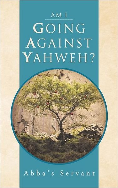 Cover for Abba's Servant · Am I Going Against Yahweh? (Hardcover Book) (2012)
