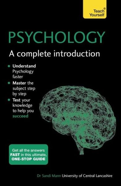 Psychology: A Complete Introduction: Teach Yourself - Sandi Mann - Kirjat - John Murray Press - 9781473609303 - torstai 2. kesäkuuta 2016