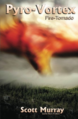 Pyro-vortex: Fire Tornado - Scott Murray - Bøger - CreateSpace Independent Publishing Platf - 9781475254303 - 18. januar 2013
