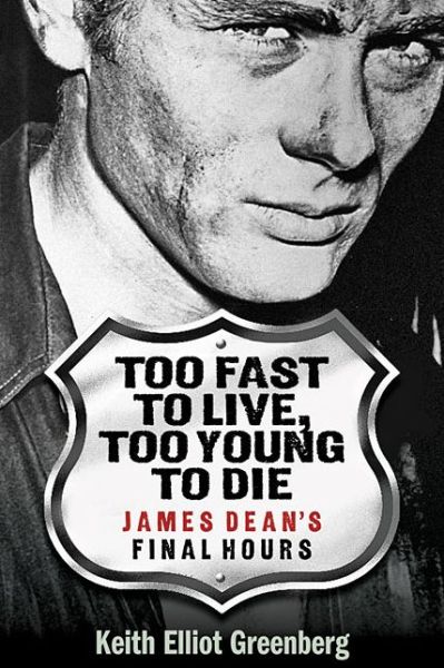 Cover for Keith Elliot Greenberg · Too Fast to Live, Too Young to Die: James Dean's Final Hours - Applause Books (Paperback Book) (2015)