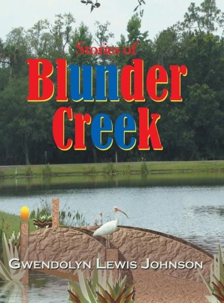 Cover for Gwendolyn Lewis Johnson · Stories of Blunder Creek (Hardcover Book) (2014)