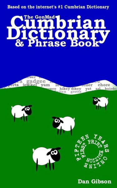 The Gonmad Cumbrian Dictionary & Phrase Book - Dan Gibson - Books - CreateSpace Independent Publishing Platf - 9781481095303 - December 2, 2012