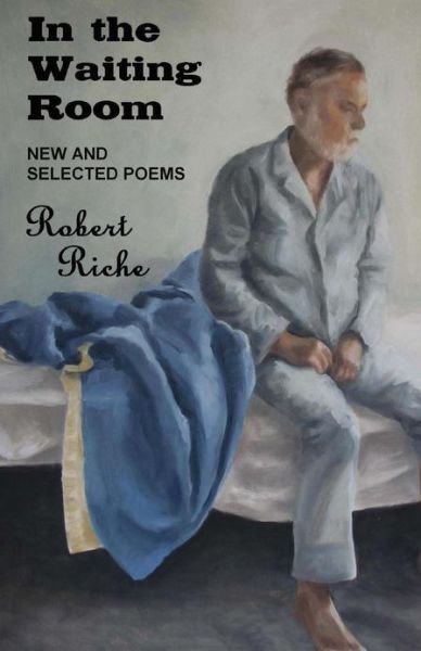 Cover for Robert Riche · In the Waiting Room: New and Selected Poems (Paperback Book) (2013)