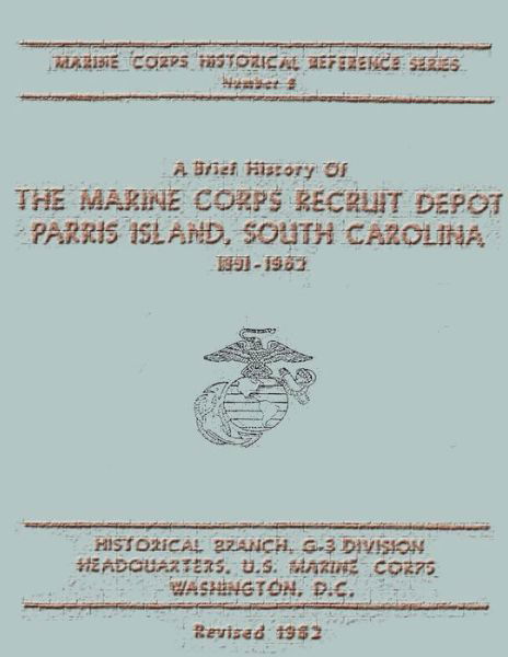 Cover for Elmore A. Champie · A Brief History of the Marine Corps Recruit Depot: Parris Island, South Carolina 1891-1962 (Marine Corps Historical Reference Series) (Paperback Book) (2013)