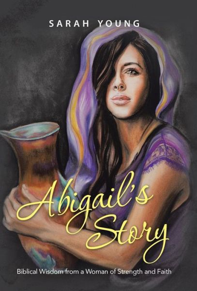 Cover for Sarah Young · Abigail's Story: Biblical Wisdom from a Woman of Strength and Faith (Inbunden Bok) (2015)