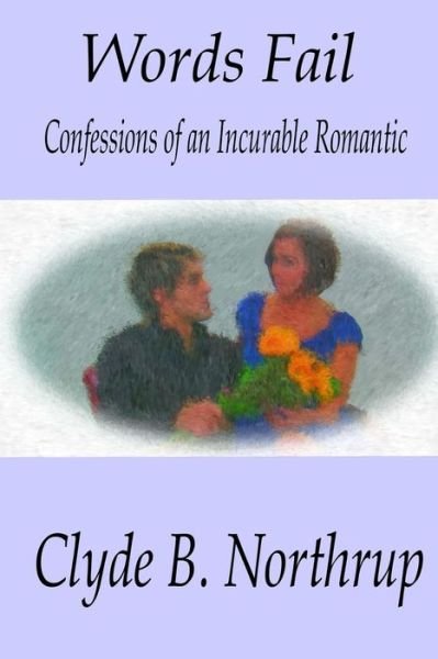 Cover for Clyde B Northrup · Words Fail: Confessions of an Incurable Romantic (Paperback Book) (2013)