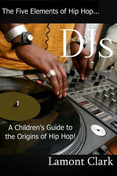 Cover for Lamont Clark · Djs: a Children's Guide to the Origins of Hip Hop (Paperback Book) (2013)