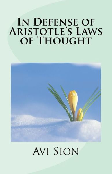 Cover for Avi Sion · In Defense of Aristotle's Laws of Thought (Paperback Book) (2014)