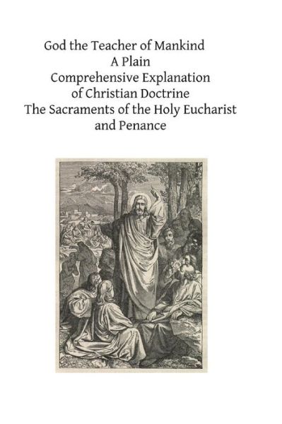 Cover for Michael Muller Cssr · God the Teacher of Mankind: a Plain, Comprehensive Explanation of Christian Doctrine the Sacraments of the Holy Eucharist and Penance (Pocketbok) (2014)